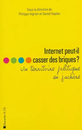 Couverture du produit · Internet peut-il casser des briques ?: Un territoire politique en jachère