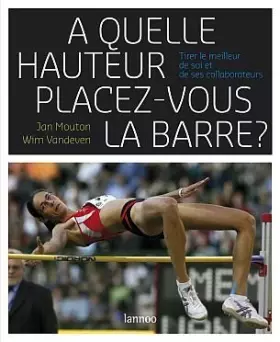 Couverture du produit · À quelle hauteur placez-vous la barre?: Tirer le meilleur de soi et de ses collaborateurs