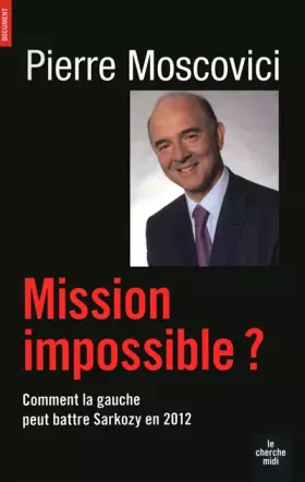 Couverture du produit · Mission impossible ? Comment la gauche peut battre Sarkozy en 2012