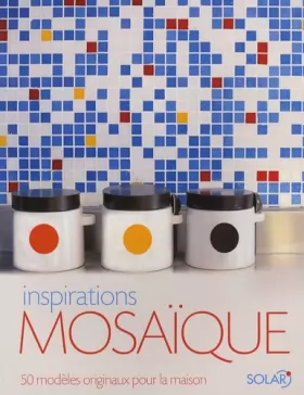 Couverture du produit · Inspirations mosaïque : 50 Modèles originaux pour la maison