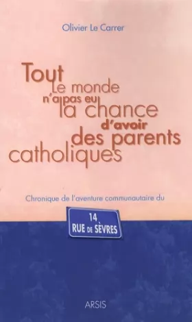 Couverture du produit · Tout le monde n'a pas eu la chance d'avoir des parents catholiques : Chronique de l'aventure communautaire du 14 rue de Sèvres
