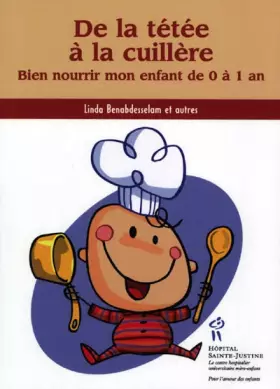 Couverture du produit · De la tétée à la cuillère : Bien nourrir mon enfant de 0 à 1 an