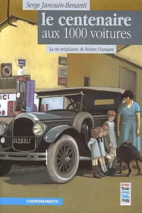 Couverture du produit · Le centenaire aux 1000 voitures. La vie trépidante de Robert Dumazet