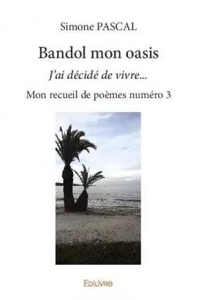 Couverture du produit · Bandol mon oasis: J’ai décidé de vivre… - Mon recueil de poèmes numéro 3