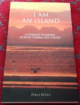 Couverture du produit · I AM AN ISLAND: A WOMAN WALKING ACROSS TIERRA DEL FUEGO