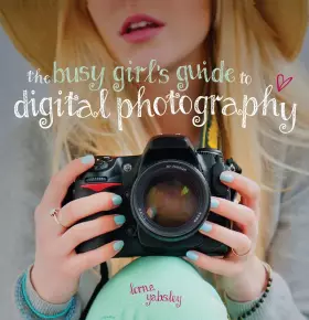 Couverture du produit · The Busy Girl's Guide to Digital Photography