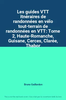 Couverture du produit · Les guides VTT itnéraires de randonnées en vélo tout-terrain de randonnées en VTT: Tome 2, Haute-Romanche, Guisane, Cerces, Cla