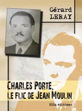 Couverture du produit · Charles Porte, le flic de Jean Moulin