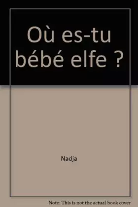 Couverture du produit · Où es-tu bébé elfe ?