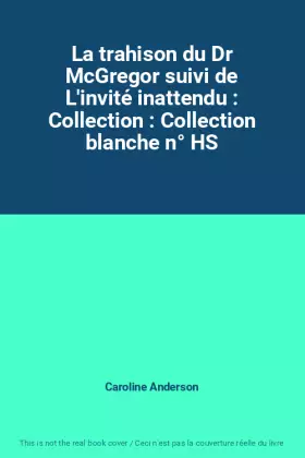 Couverture du produit · La trahison du Dr McGregor suivi de L'invité inattendu : Collection : Collection blanche n° HS