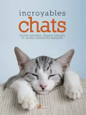 Couverture du produit · Incroyables chats: Petites histoires, grands exploits et autres anecdotes insolites