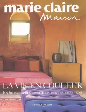 Couverture du produit · LA VIE EN COULEURS. En 60 exemples, la maison sur tous les tons