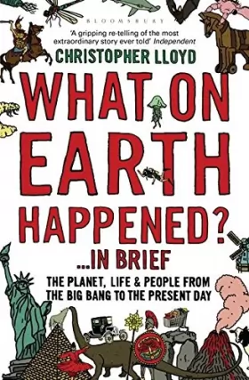 Couverture du produit · What on Earth Happened?... in Brief: The Planet, Life and People from the Big Bang to the Present Day.