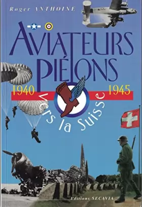 Couverture du produit · AVIATEURS PIETONS VERS LA SUISSE.1940-1945.