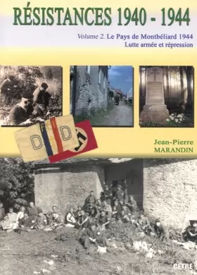 Couverture du produit · Résistances 1940-1944 : Tome 2, Le pays de Montbéliard 1944 : lutte armée et répression