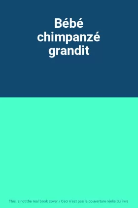 Couverture du produit · Bébé chimpanzé grandit