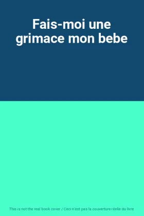 Couverture du produit · Fais-moi une grimace mon bebe