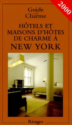 Couverture du produit · HOTELS ET MAISONS D'HOTES DE CHARME A NEW YORK. 2ème édition 2000