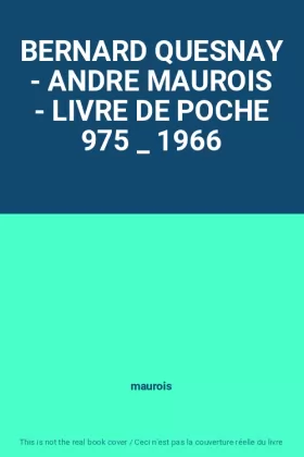 Couverture du produit · BERNARD QUESNAY - ANDRE MAUROIS - LIVRE DE POCHE 975 _ 1966