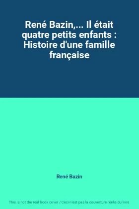 Couverture du produit · René Bazin,... Il était quatre petits enfants : Histoire d'une famille française