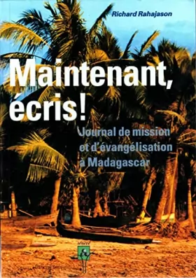Couverture du produit · Maintenant, écris ! Journal de mission et d'évengélisation à Madagascar