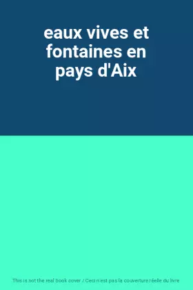 Couverture du produit · eaux vives et fontaines en pays d'Aix