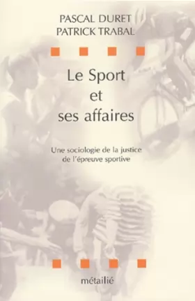 Couverture du produit · Le sport et ses affaires : une sociologie de la justice de l'épreuve sportive.
