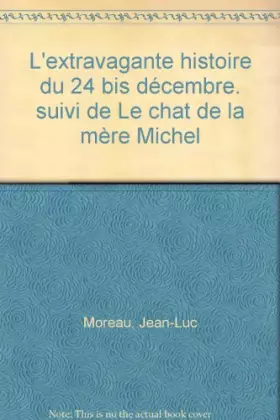 Couverture du produit · L'extravagante histoire du 24 bis décembre. suivi de Le chat de la mère Michel