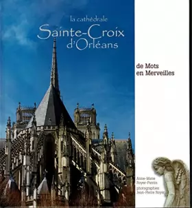 Couverture du produit · La cathédrale Cathédrale Sainte-Croix d'Orléans.De mots en merveille