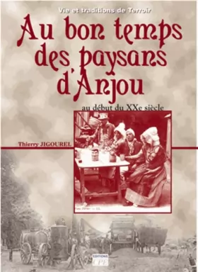 Couverture du produit · Au bon temps des paysans en Anjou : Du début du XXe siècle aux années 1950
