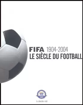 Couverture du produit · Fifa 1904-2004 : Le Siècle du football