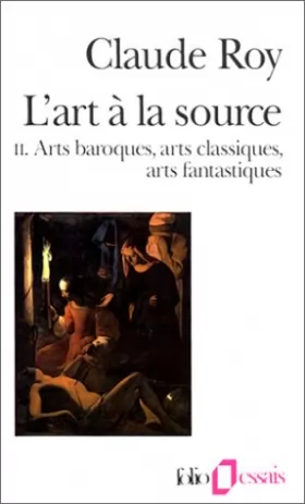 Couverture du produit · L'Art à la source, tome 2 : arts baroques, arts classiques, arts fantastiques