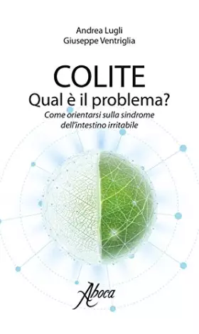Couverture du produit · Colite. Qual è il problema? Come orientarsi sulla sindrome dell'intestino irritabile