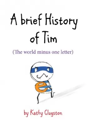 Couverture du produit · A Brief History of Tim: The World Minus One Letter