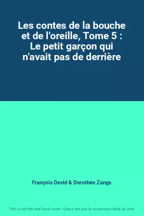 Couverture du produit · Les contes de la bouche et de l'oreille, Tome 5 : Le petit garçon qui n'avait pas de derrière