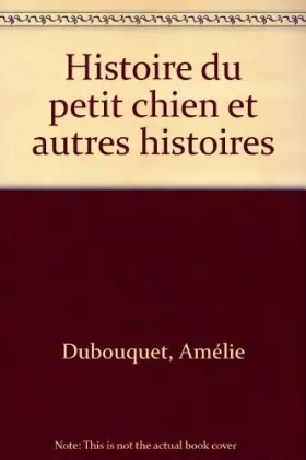 Couverture du produit · Histoire du petit chien : Et autres histoires