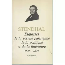 Couverture du produit · Esquisses de la société parisienne, de la politique et de la littérature 1826-1829 (Chroniques Tome I et II /Stendhal)