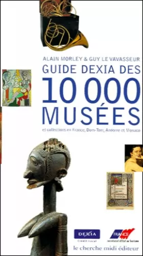 Couverture du produit · Guide Dexia des 10 000 musées et collections en France, Dom-Tom, Andorre et Monaco