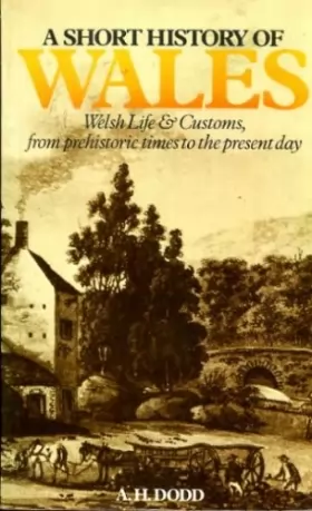 Couverture du produit · A Short History of Wales: Welsh Life and Customs from Prehistoric Times to the Present Day