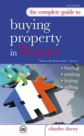 Couverture du produit · The Complete Guide to Buying Property in France: Buying, Letting, Renting, Selling