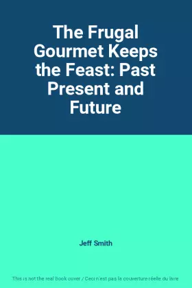 Couverture du produit · The Frugal Gourmet Keeps the Feast: Past Present and Future