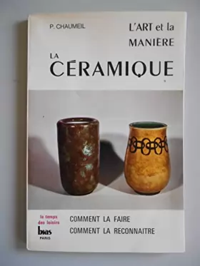 Couverture du produit · La céramique L'art et la manière Comment la faire / P. Chaumeil / Réf58865