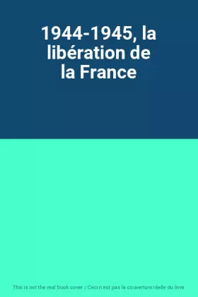 Couverture du produit · 1944-1945, la libération de la France