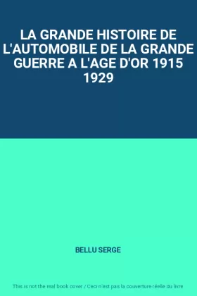 Couverture du produit · LA GRANDE HISTOIRE DE L'AUTOMOBILE DE LA GRANDE GUERRE A L'AGE D'OR 1915 1929