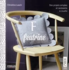 Couverture du produit · F comme Feutrine: Des projets simples et ravissants à coudre.