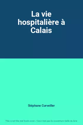 Couverture du produit · La vie hospitalière à Calais