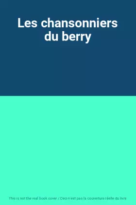 Couverture du produit · Les chansonniers du berry