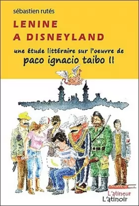 Couverture du produit · Lenine à Disneyland - Une étude littéraire sur l'oeuvre de Paco Ignacio Taibo II
