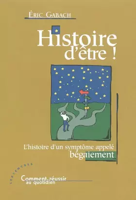 Couverture du produit · Histoire d'être ! : L'histoire d'un symptôme appelé bégaiement