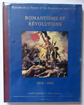 Couverture du produit · Histoire de la France et des Français au jour le jour.Romantisme et Révolutions. 1830-1860
